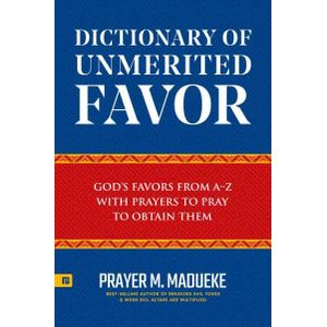 Dictionary Of Unmerited Favor God’s Favors From A-Z With Prayers To Pray To Obtain Them Book By Prayer M. Madueke