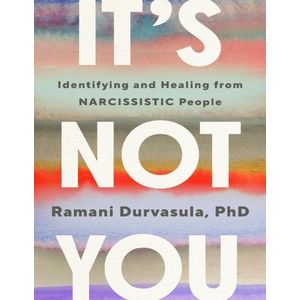 It’s Not You: Identifying and Healing from Narcissistic People Book By Ramani Durvasula, PhD