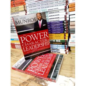 The Power of Character in Leadership: How Values, Morals, Ethics, and Principles Affect Leaders Book By Dr. Myles Munroe