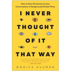 Jumia Books I Never Thought Of It That Way: How To Have Fearlessly Curious Conversations In Dangerously Divided Times Book By Mónica Guzmán