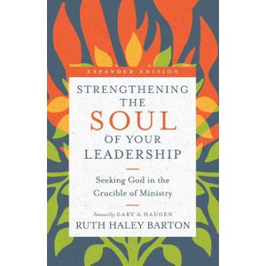 Strengthening the Soul of Your Leadership: Seeking God in the Crucible of Ministry Book by R. Barton
