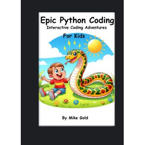 Jumia Books Epic Python Coding: Interactive Coding Adventures for Kids: A Step By Step Guide to Learning Python by Mike Gold (Author