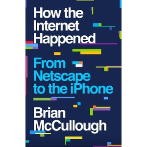 Jumia Books How The Internet Happened: From Netscape To The IPhone Book By Brian McCullough
