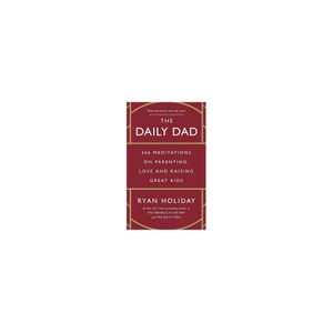 The Daily Dad: 366 Meditations on Parenting, Love, and Raising Great Kids Book by Ryan Holiday + FREE BOOKMARK