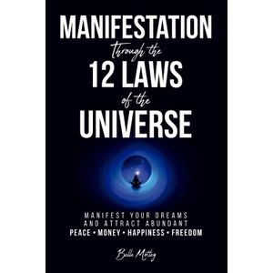 Jumia Books Manifestation Through the 12 Laws of the Universe: Manifest Your Dreams And Attract Abudant Peace Money Happiness Freedom Book By Belle Motley