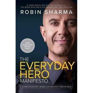 The Everyday Hero Manifesto: Activate Your Positivity, Maximize Your Productivity, Serve The World Book by Robin Sharma