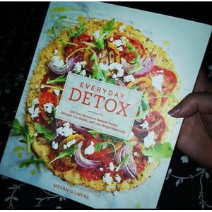 Everyday Detox: 100 Easy Recipes to Remove Toxins, Promote Gut Health and Lose Weight Naturally Book by Megan Gilmore