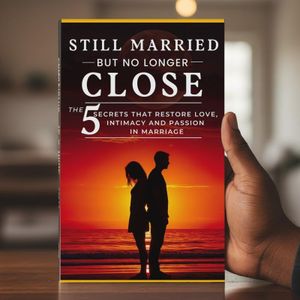 Still Married But No Longer Close: The 5 Secrets That Restore Love, Intimacy and Passion in Marriage 
