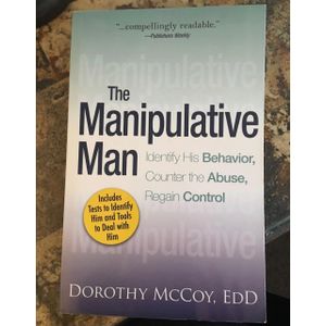 The Manipulative Man: Identify His Behavior, Counter the Abuse, Regain Control Book by Dorothy McCoy