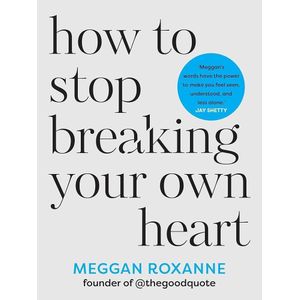 Jumia Books How to Stop Breaking Your Own Heart: THE SUNDAY TIMES BESTSELLER. Stop People-Pleasing, Set Boundaries, and Heal from Self-Sabotage  by Meggan Roxanne (Author)