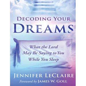 Decoding Your Dreams: What the Lord May Be Saying to You While You Sleep Book by JENNIFER. LECLAIRE