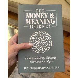 The Money & Meaning Journey: A Guide to Clarity, Financial Confidence, and Joy  by Jeff Bernier (Author) 