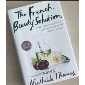 Jumia Books The French Beauty Solution: Time-Tested Secrets To Look And Feel Beautiful Inside And Out Book By Mathilde Thomas
