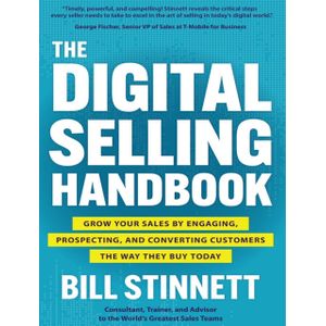 The Digital Selling Handbook: Grow Your Sales by Engaging, Prospecting, and Converting Customers the Way They Buy Today Book by Bill Stinnett