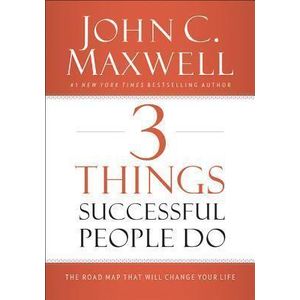  3 Things Successful People Do: The Road Map That Will Change Your Life Book by John C. Maxwell (free bookmark)