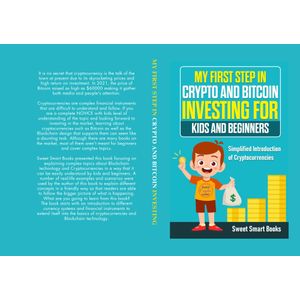 Books My First Step in Crypto and Bitcoin Investing for Kids and Beginners: Simplified Introduction of Cryptocurrencies  by Sweet Smart Book