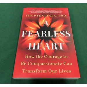 A Fearless Heart: How the Courage to Be Compassionate Can Transform Our Lives Book by Thupten Jinpa
