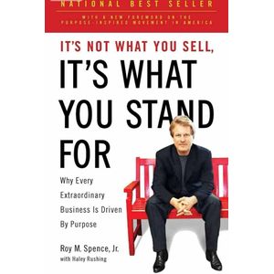 It's Not What You Sell, It's What You Stand For: Why Every Extraordinary Business Is Driven by Purpose Book by Haley Rushing and Roy Spence