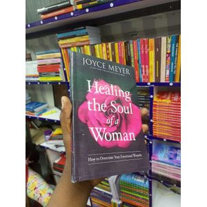 Healing the Soul of a Woman: How to Overcome Your Emotional Wounds Book by Joyce Meyer