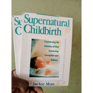 Supernatural Childbirth: Experiencing the Promises of God Concerning Conception and Delivery Book By Jackie Mize