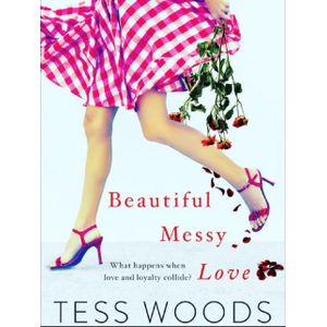 Beautiful Messy Love: A Novel about Love, Culture, Sport, Celebrity, Family and Following Your Heart Book by Tess Woods