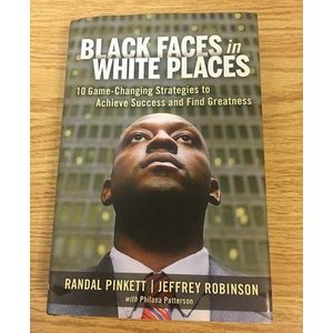Black Faces in White Places: 10 Game-Changing Strategies to Achieve Success and Find Greatness Book by Jeffrey Robinson, Philana Patterson, and Randal Pinkett