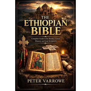 Jumia Books The Ethiopian Bible: Complete Guide to Its Books, Canon, History and Lost Scriptures Book By Peter Varrowe