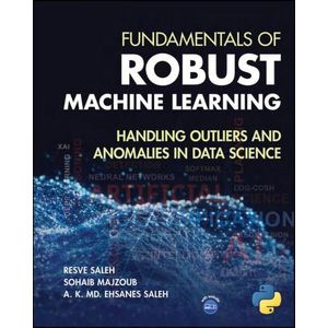 Books Fundamentals of Robust Machine Learning: Handling Outliers and Anomalies in Data Science Book by A. K. Md. Ehsanes Saleh, Resve A. Saleh, and Sohaib Majzoub