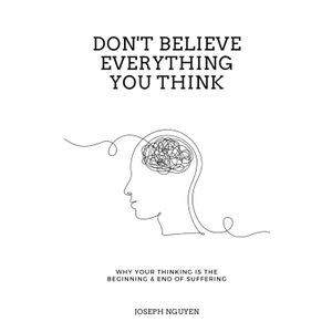 Jumia Books Don't Believe Everything You Think: Why Your Thinking Is The Beginning & End Of Suffering Book by Joseph Nguyen (Paperback Generic)