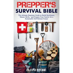 Jumia Books Prepper's Survival Bible: The Ultimate Beginner Guide to Build Resilience, Master Skills, and Prepare Your Family for a Sustainable Self-Reliant Future Book By Floyd Stone