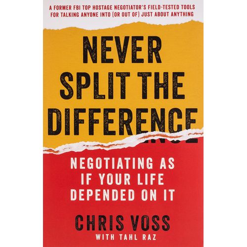 Never Split the Difference: Negotiating As If Your Life Depended