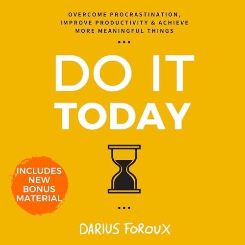 Do It Today: Overcome Procrastination, Improve Productivity & Achieve More  Meaningful Things