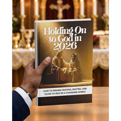 Holding On to God in 2026 How to Remain Faithful Rooted and Close to God in a Changing World