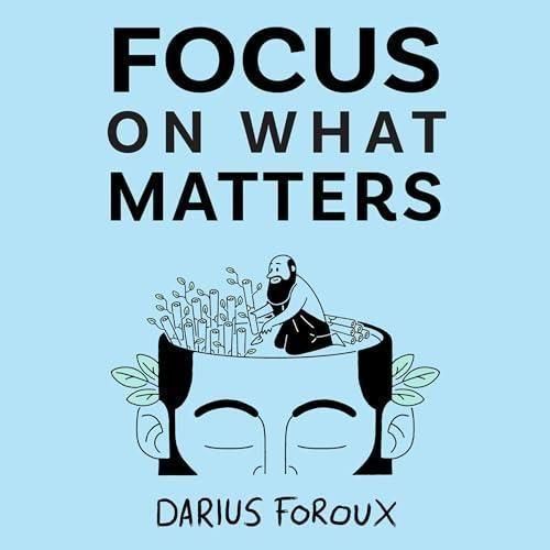 Focus on What Matters: A Collection of Stoic Letters on Living Well Book by Darius Foroux