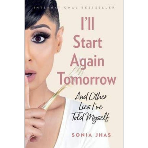 Ill Start Again Tomorrow And Other Lies Ive Told Myself Book By Sonia Jhas