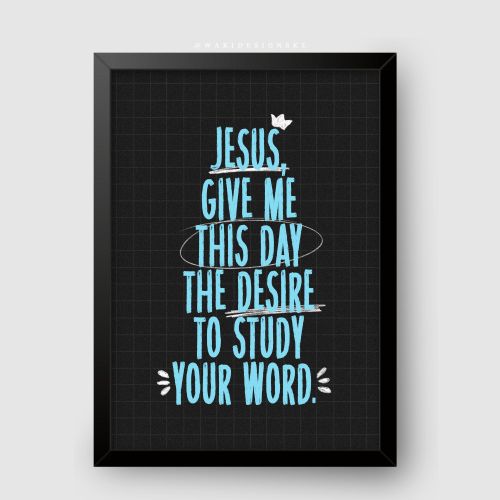 Jesus Give Me the Desire to Study Your Word Black Frame A4