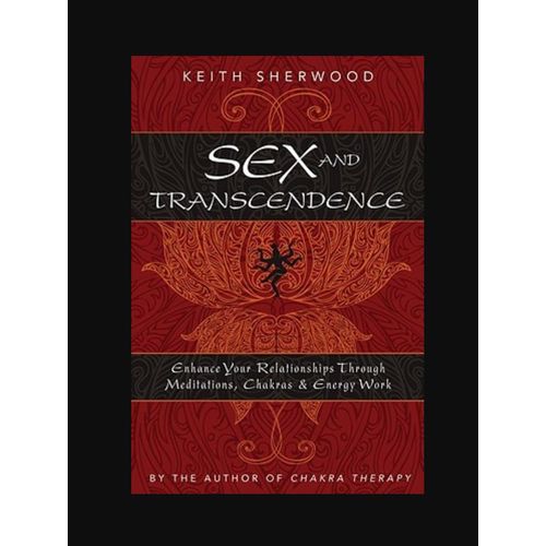 Sex and Transcendence Enhance Your Relationships Through Meditations Chakras Energy Work Book By Keith Sherwood