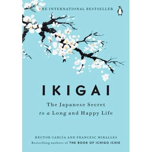 Ikigai: The Japanese Secret To A Long And Happy Life Book By Francesc Miralles And Hector Garcia