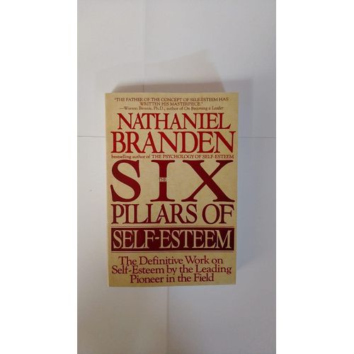 The Six Pillars of Self-Esteem Author: Nathaniel Branden