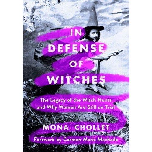 In Defense of Witches The Legacy of the Witch Hunts and Why Women Are Still on Trial Book By Mona Chollet