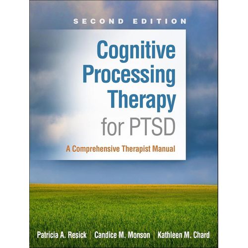 Cognitive Processing Therapy for PTSD A Comprehensive Therapist Manual Book By Patricia A Resick Candice M Monson and Kathleen M Chard