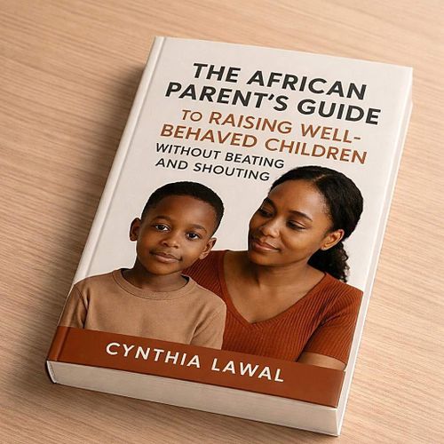 The African Parents Guide to Raising Well Behaved Children Without Beating and Shouting Book By Cynthia Lawal