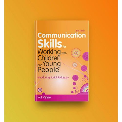 Communication Skills for Working with Children and Young People Introducing Social Pedagogy Book by Pat Petrie