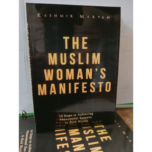 The Muslim Womans Manifesto 10 Steps to Achieving Phenomenal Success in Both Worlds Book by Kashmir Maryam