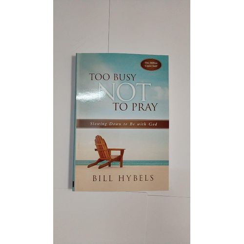 Too Busy Not to Pray Book By Bill Hybels