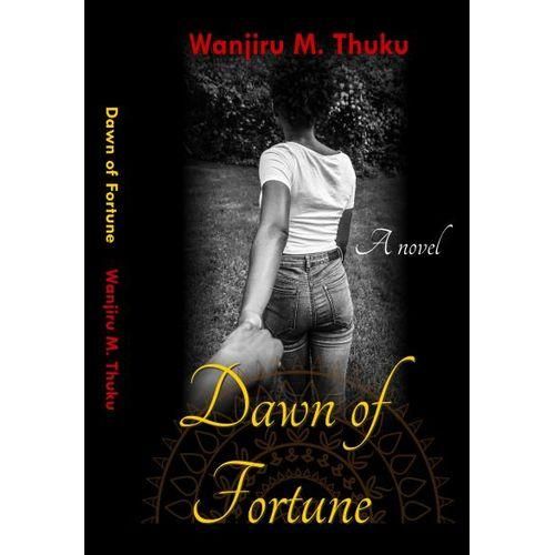 Dawn Of Fortune : Book By Wanjiru M. Thuku