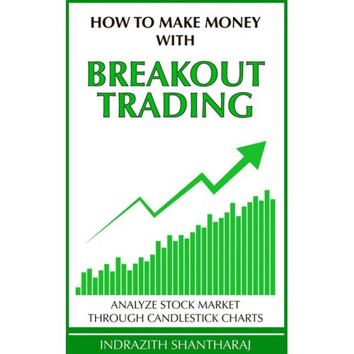 How To Make Money With Breakout Trading - Indrazith Shantharaj