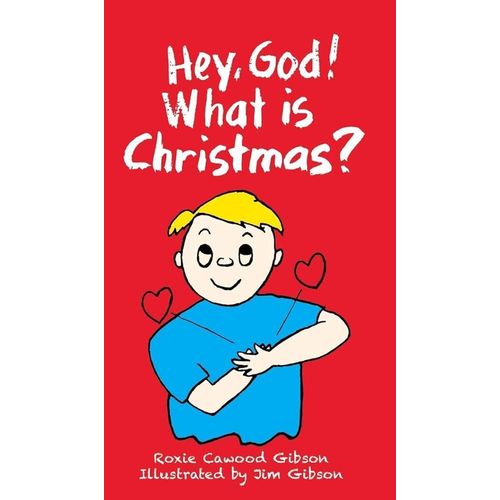 Hey God! What Is Christmas? Book By Roxie Gibson