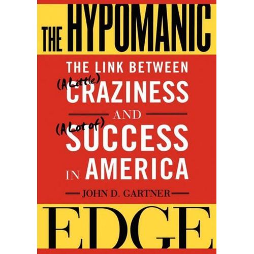 The Hypomanic Edge: The Link Between (A Little) Craziness and (A Lot of) Success in America Book By John D. Gartner